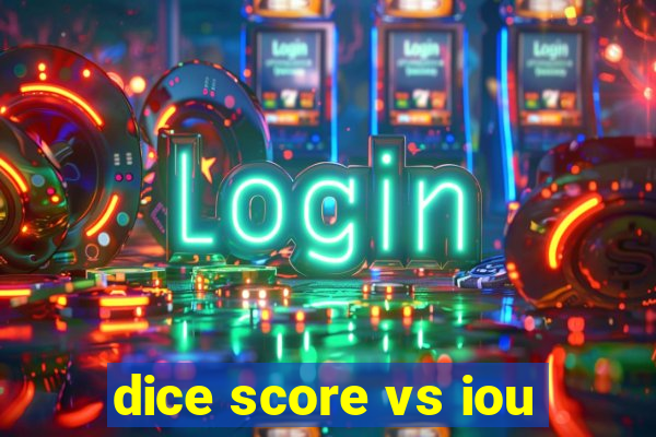 dice score vs iou